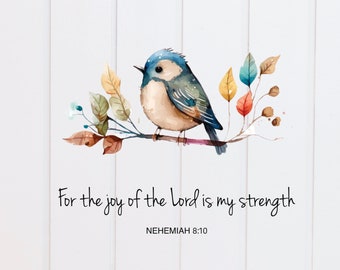 PNG File - For the Joy of the Lord is my Strength Bird Nehemiah, Digital Scripture Design Bible Verse, Print, Christian, Sublimation Graphic