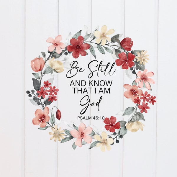 PNG File - Be Still and Know that I am God Psalm 46:10 Wreath, Scripture Designs, Bible Verse, Christian, Sublimation Graphics, Prints
