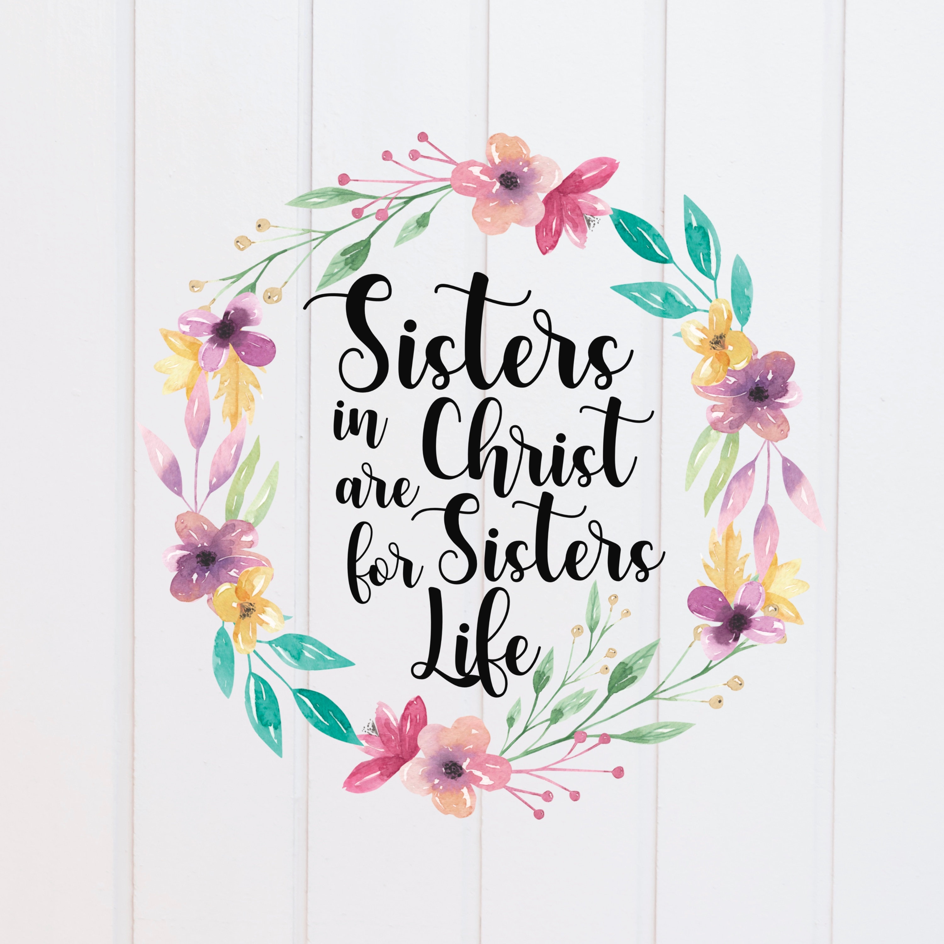 PNG File - Sisters in Christ are Sisters for Life Wreath Floral, Scripture Designs, Bible Verse, Digital Christian, Sublimation Graphic