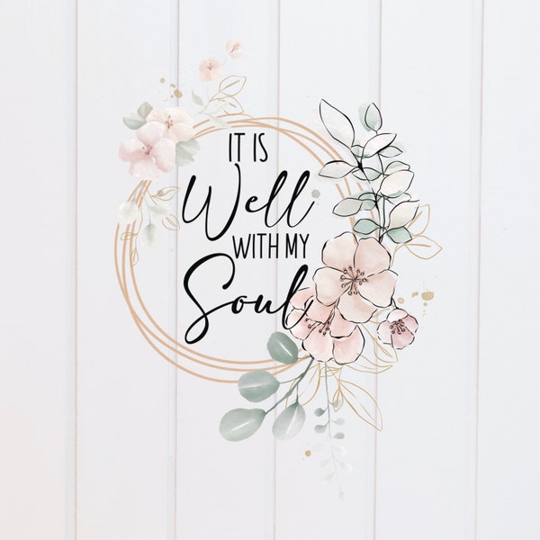 PNG File - It is Well With My Soul Floral Wreath PNG, Scripture Designs, Bible Verse Design, Christian, Sublimation Graphic