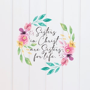Archivo PNG: Las hermanas en Cristo son hermanas de por vida. Corona floral, diseños de las Escrituras, versículos bíblicos, cristianos digitales, gráficos de sublimación.