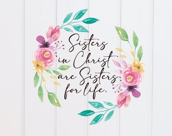 PNG File - Sisters in Christ are Sisters for Life Wreath Floral, Scripture Designs, Bible Verse, Digital Christian, Sublimation Graphic