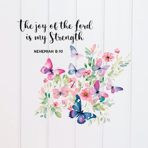 PNG File - The Joy of the Lord is my Strength Nehemiah Butterfly Floral, Digital Scripture Design, Bible Print, Christian, Sublimation