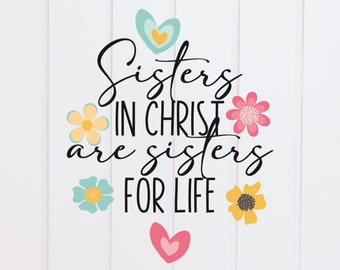 PNG File - Sisters in Christ are Sisters for Life Bright Floral, Scripture Designs, Bible Verse Design, Christian, Sublimation Graphic