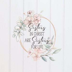 Archivo PNG: Las hermanas en Cristo son hermanas de por vida. Guirnalda floral brillante, diseños de las Escrituras, versículos bíblicos, cristianos, gráficos de sublimación