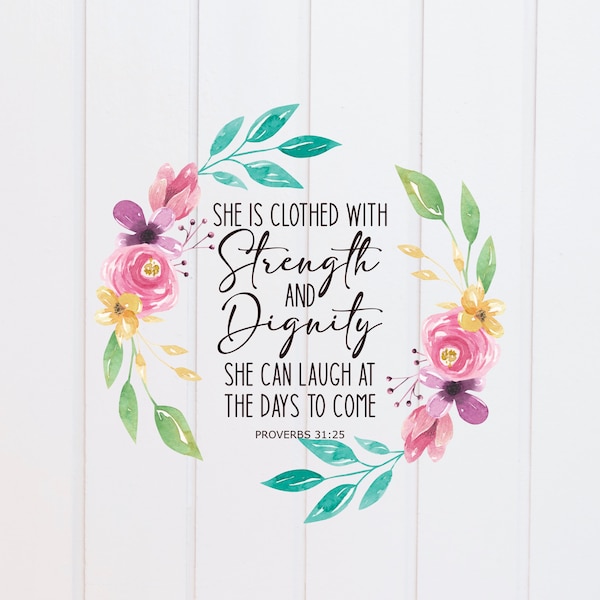 PNG File - She is Clothed in Strength and Dignity Proverbs Floral Wreath, Scripture Designs, Bible Verse, Christian, Sublimation Graphic