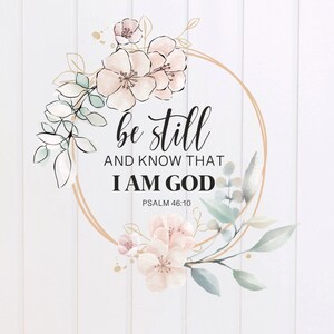 PNG File - Be Still and Know I Am God Psalm 46:10 Floral Wreath PNG