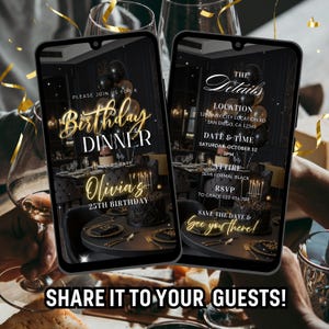 May include: Two smartphones displaying a birthday dinner invitation. The invitation features gold text on a black background, with details including the date, time, location, and RSVP information. The phrase "Share it to your guests!" is at the bottom.