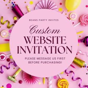 May include: A pink background with party decorations surrounds a large pink circle with text. The text reads "Beans Party Invites" and "Custom WEBSITE INVITATION." The text "PLEASE MESSAGE US FIRST BEFORE PURCHASING!" is also present.
