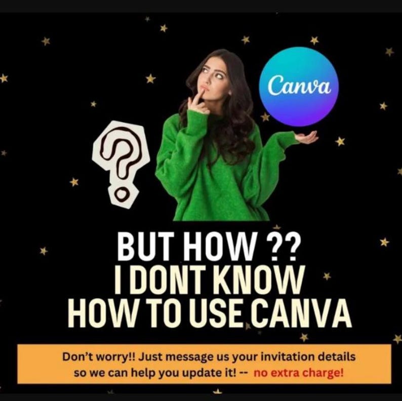 May include: An advertisement with a black background and gold stars. A woman in a green sweater is featured with a Canva logo. Text reads "BUT HOW?? I DONT KNOW HOW TO USE CANVA." Additional text offers assistance with invitation details.