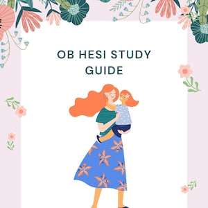 May include: A study guide for OB HESI with a colorful floral border and an illustration of a woman holding a child. The text "OB HESI STUDY GUIDE" is in the center of the image.