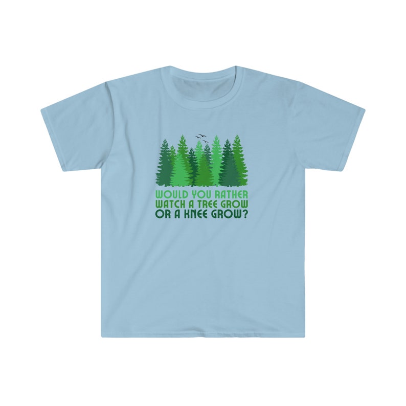 Would You Rather Watch A Tree Grow Or A Knee Grow Funny Tee Etsy