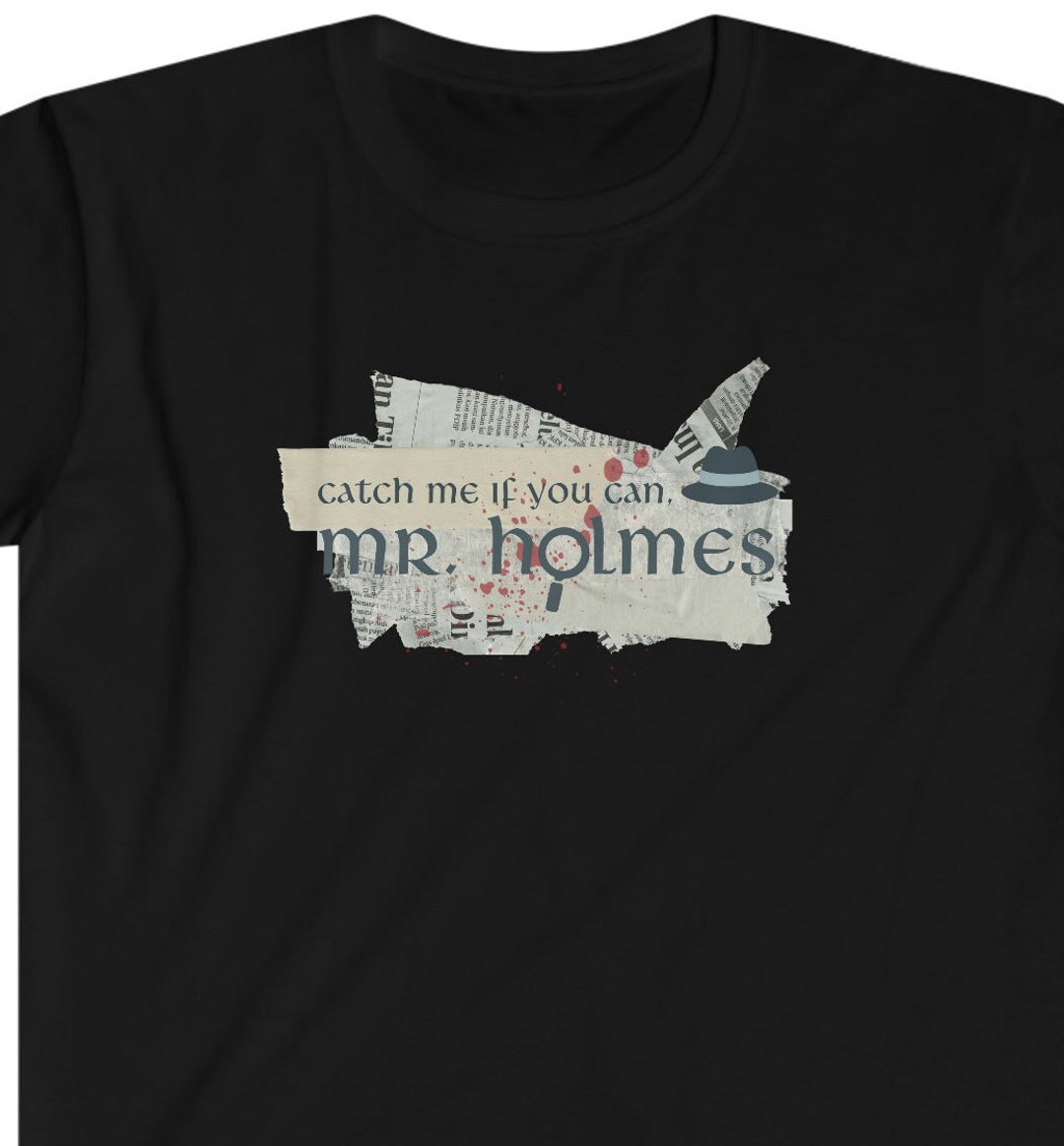 Catch Me If You Can Mr Holmes Gift Tshirt Meme Gift Funny Etsy