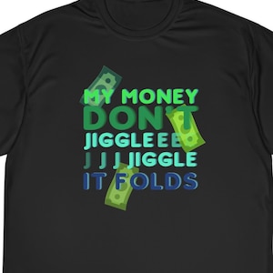 Money don&#39;t jiggle jiggle funny tiktok shirt, trend on tiktok gift shirt, my money don&#39;t jiggle shirt, it folds t shirt