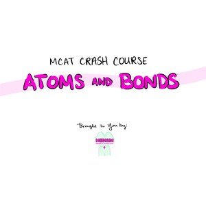 MCAT Crash Course - Atoms and Bonds