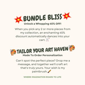 May include: A graphic design with the text "BUNDLE BLISS" in green letters with red stars on either side. The text "Unlock a Whopping 45% OFF!" is below the main text. The text "When you pick any 2 or more pieces from my collection, an enchanting 45% discount automatically dances into your cart." is below the discount text. The text "TAILOR YOUR ART HAVEN" is in green letters with a paint palette and paintbrush icon on either side. The text "Made To Order Personalization" is below the main text. The text "Can't spot the perfect piece? Drop me a message, and together we'll craft art that's truly yours. Your wish is my paintbrush." is below the personalization text. The text "WHERE IMAGINATION ROARS TO LIFE" is below the paintbrush text.