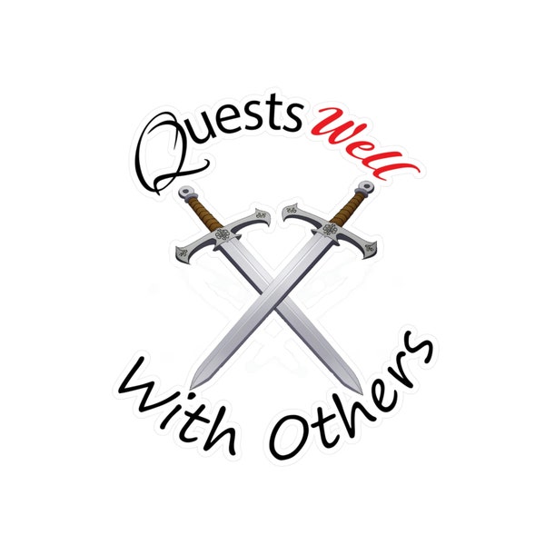 Quests well with others Kiss-Cut Vinyl Decals perfect for tabletop RPG players or MMORPG gamers