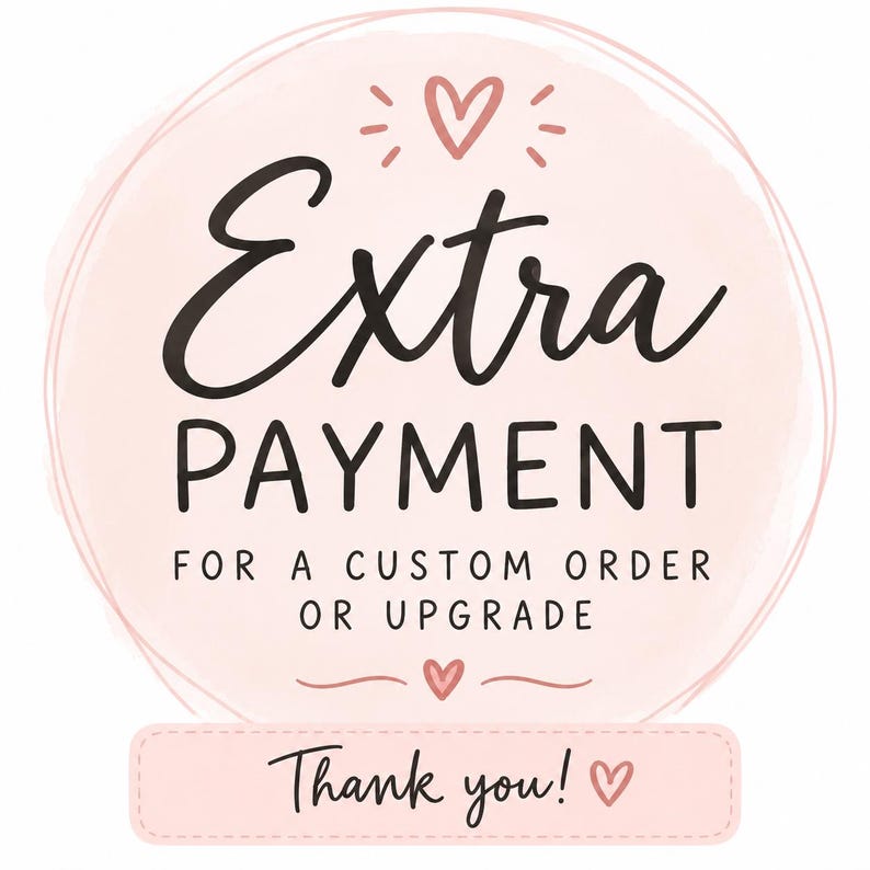 Puede incluir: Un gr&aacute;fico circular con un fondo de acuarela rosa p&aacute;lido que presenta el texto marr&oacute;n oscuro Extra PAYMENT FOR A CUSTOM ORDER OR UPGRADE. Un peque&ntilde;o coraz&oacute;n se sit&uacute;a sobre y bajo el texto, con un recuadro rectangular en la parte inferior que dice Thank you!