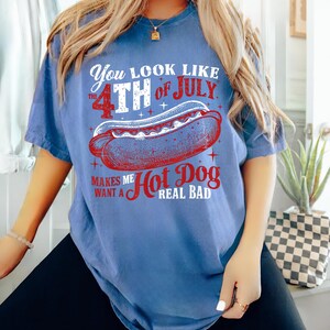 Funny 4th July Shirt, You Look Like The July 4th Shirt, Funny Fourth Of July Hot Dog T-shirt, Patriotic Shirt, 4th Of July Gifts image 3