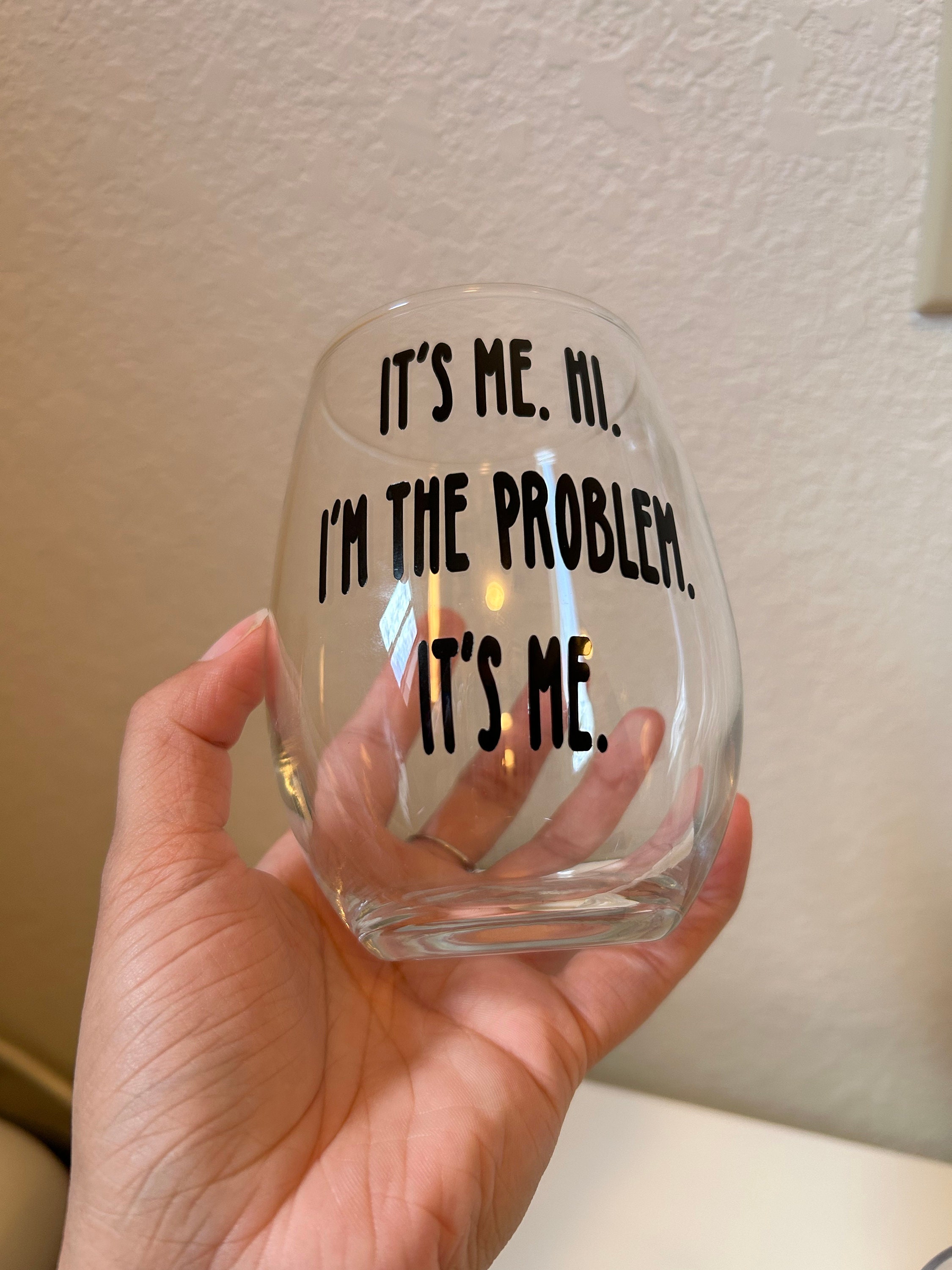 Its Me. Hi. Im the Problem. Its Me. Wine Glass. Taylor Swift Wine