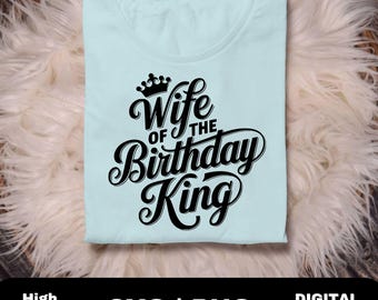 Archivos SVG PNG de la esposa del rey del cumpleaños para regalo de esposo y camiseta de cumpleaños, descarga digital