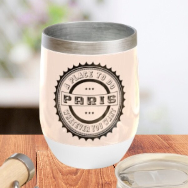 Witty "Paris, a Place To Do Anything You Want" Insulated Tumbler for Lovers of Paris Makes a Great Gift for a Paris Lover