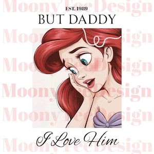 But Daddy I love Him PNG, Little Mermaid PNG, Ariel Princess PNG, Magical Kingdom, Family Vacation Matching Design 2025, Digital File