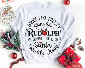 Dance Like Frosty Shine Like Rudolph Give Like Santa Love Like Jesus Svg Png, Christmas Svg Jesus Christmas Svg, Cute christmas Svg