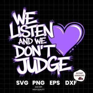 We Listen and We Don&#39;t Judge PNG Digital Download File,Funny PNG,Trending PNG,Popular png, t-shirt,shirt sublimation,Viral Tiktok phrase