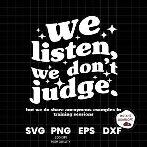 We Listen and We Don&#39;t Judge PNG Digital Download File,Funny PNG,Trending PNG,Popular png, t-shirt,shirt sublimation,Viral Tiktok phrase