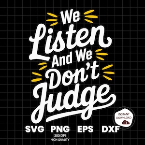 We Listen and We Don&#39;t Judge PNG Digital Download File,Funny PNG,Trending PNG,Popular png, t-shirt,shirt sublimation,Viral Tiktok phrase