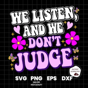 We Listen and We Don&#39;t Judge PNG Digital Download File,Funny PNG,Trending PNG,Popular png, t-shirt,shirt sublimation,Viral Tiktok phrase