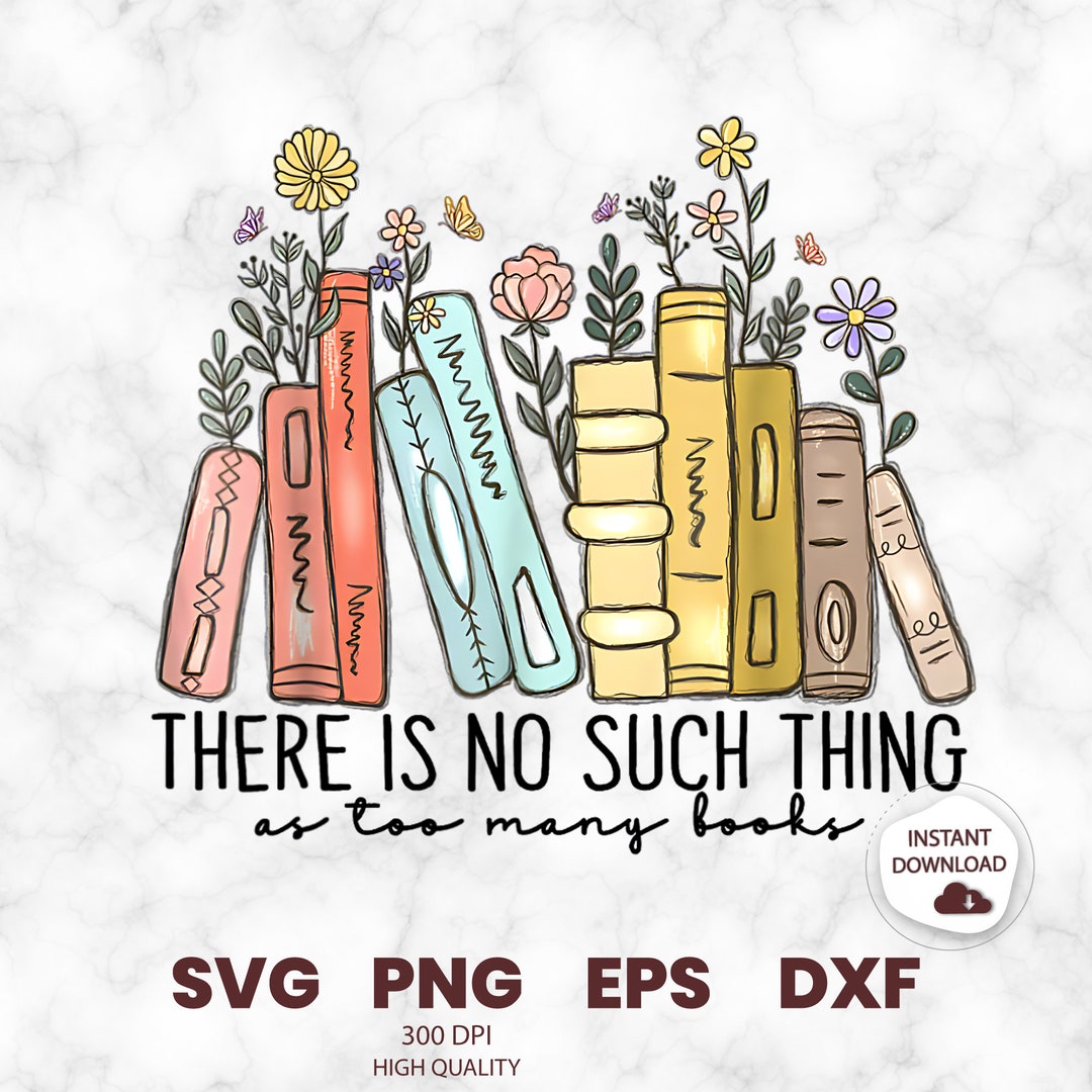 No Such Thing as Too Many Books Png, Book Lover PNG, Book Lover Png ...