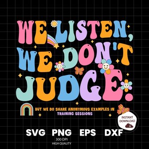 We Listen and We Don&#39;t Judge PNG Digital Download File,Funny PNG,Trending PNG,Popular png, t-shirt,shirt sublimation,Viral Tiktok phrase