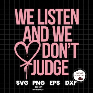 We Listen and We Don&#39;t Judge PNG Digital Download File,Funny PNG,Trending PNG,Popular png, t-shirt,shirt sublimation,Viral Tiktok phrase