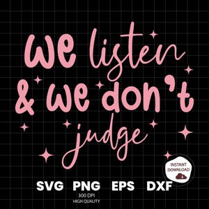 We Listen and We Don&#39;t Judge PNG Digital Download File,Funny PNG,Trending PNG,Popular png, t-shirt,shirt sublimation,Viral Tiktok phrase