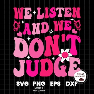 We Listen and We Don&#39;t Judge PNG Digital Download File,Funny PNG,Trending PNG,Popular png, t-shirt,shirt sublimation,Viral Tiktok phrase
