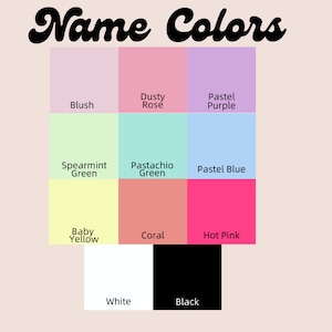 May include: A chart with the names of 10 colors and their corresponding color swatches. The colors are: Blush, Dusty Rose, Pastel Purple, Spearmint Green, Pastachio Green, Pastel Blue, Baby Yellow, Coral, Hot Pink, White, and Black.