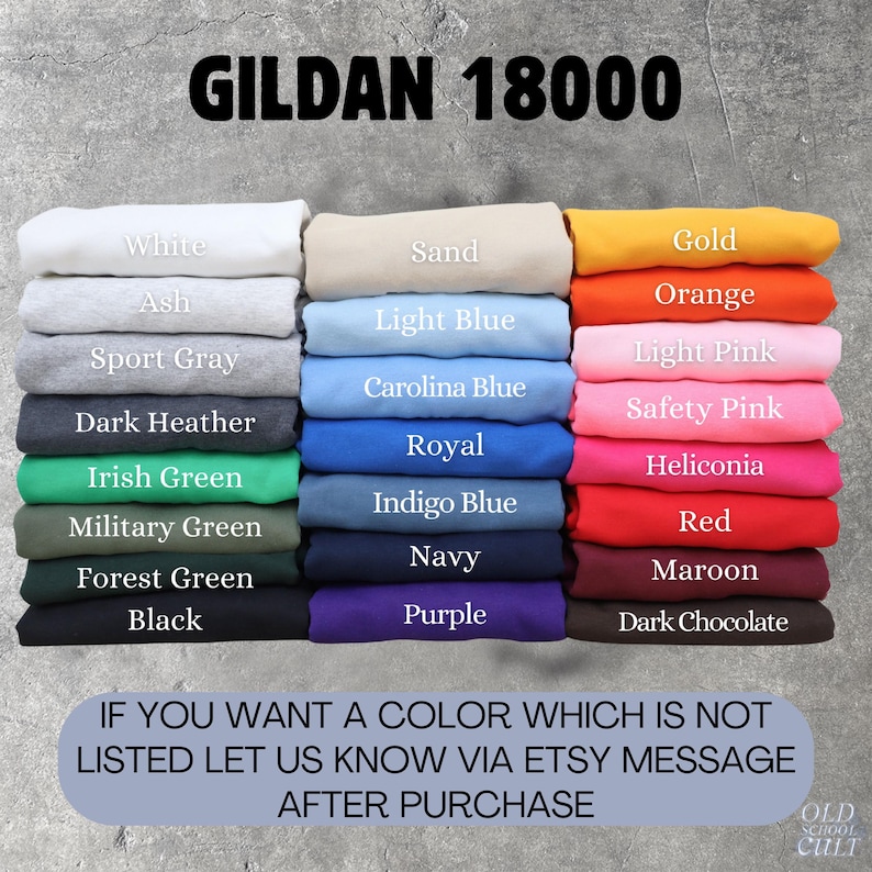 May include: A selection of Gildan 18000 sweatshirts in a range of colours, such as white, ash, sport grey, dark heather, sand, light blue, Carolina blue, gold, orange, light pink, and others. The image includes text advising to message via Etsy for unlisted colours.