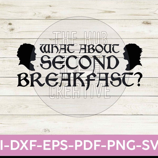 What About Second Breakfast? LOTR Hobbits SVG PNG Printable Cut File Cricut Craft Digital Instant Download Design
