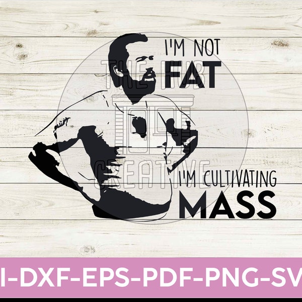 Always Sunny Mac I'm not Fat I'm Cultivating Mass TV Funny Comedy SVG PNG Printable Cut File Cricut Craft Digital Instant Download Design