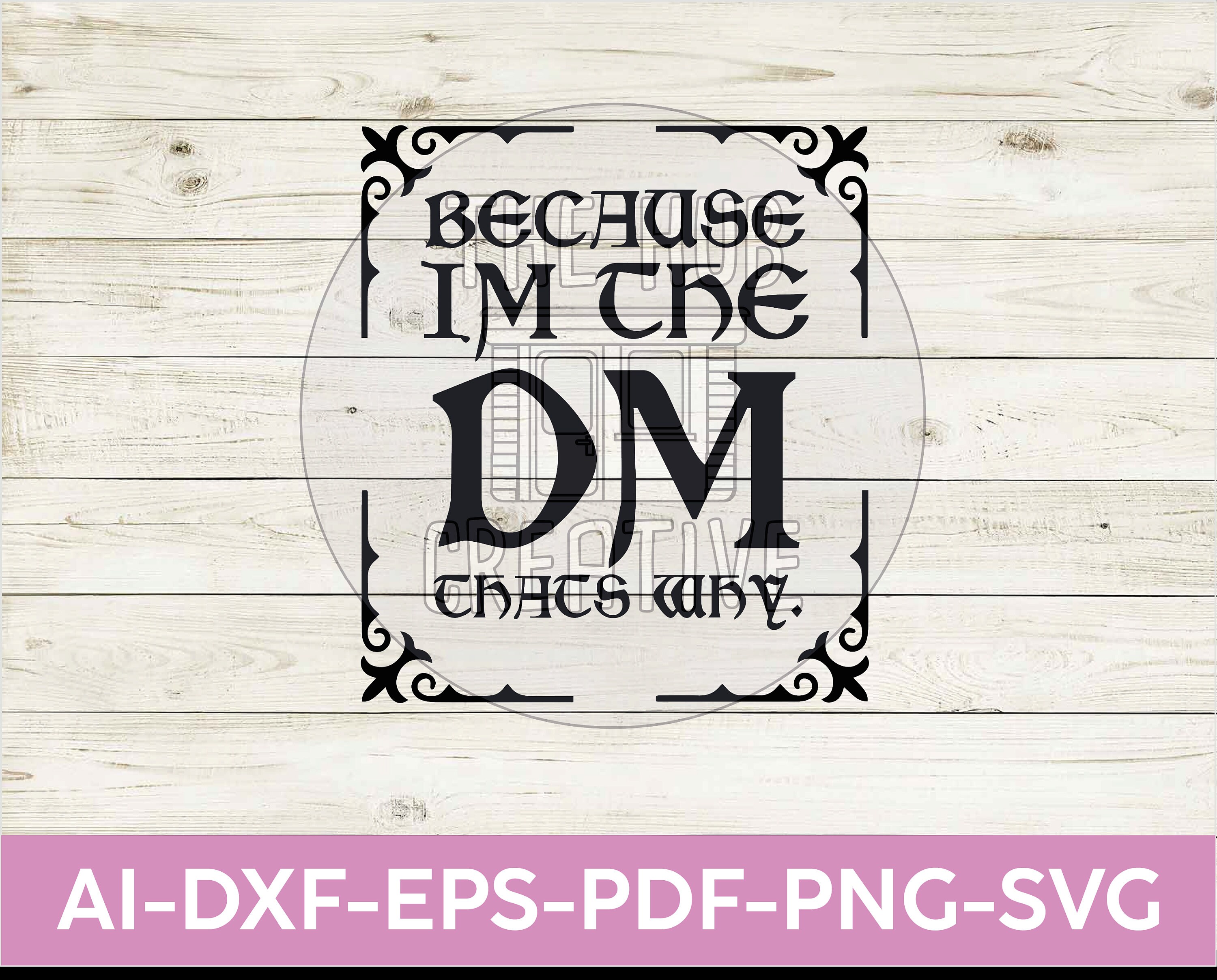 Im the Dm Thats Why Dnd Fantasy Dice Adventure Slogan Quote SVG PNG