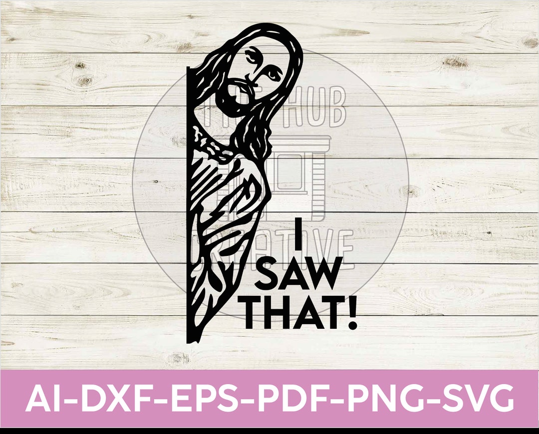 I Saw That Jesus Religious Funny SVG PNG Printable Cut File Cricut ...