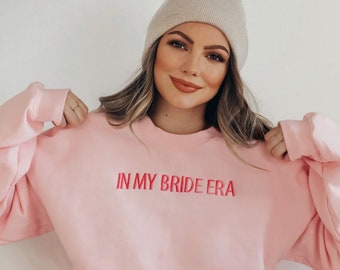 In My Bride Era Pink Sweatshirt, Embroidered Engagement Sweatshirt For Women, Bride Crewneck Embroidered Gift for Bride to Be, Gift For Her