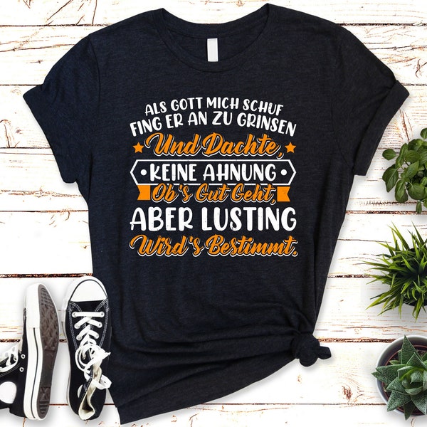 Lustiges T-Shirt mit Spruch "Als Gott Mich Schuf Fing er an zu Grinsen und Dachte keine Ahnung