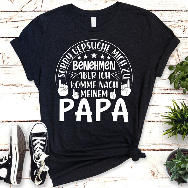 Lustiges T-Shirt "Ich komme nach meinem Papa, benehmen"