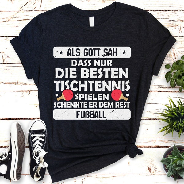 Nur die besten spielen Tischtennis, der Rest Fußball! T-Shirt