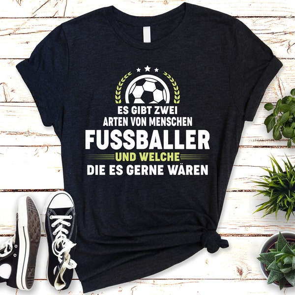 Lustiges T-Shirt für Fußballfans - "Es gibt Fussballer und welche die es gern wären!"