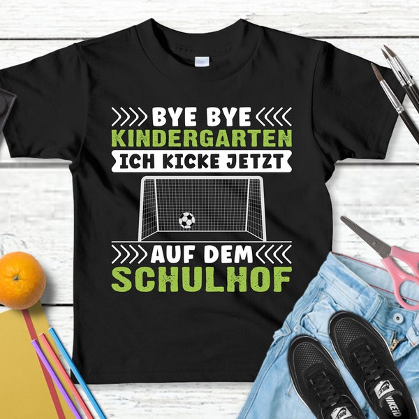 Lustiges T-Shirt "Bye Bye Kindergarten. Ich kicke jetzt auf dem Schulhof" | Einschulung