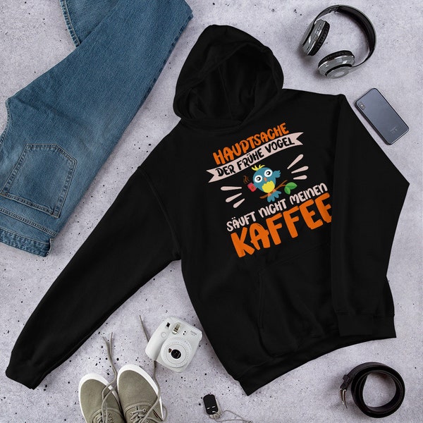 Lustiger Hoodie mit Spruch "Hauptsache der frühe Vogel säuft nicht meinen Kaffee" für Koffeinliebhaber